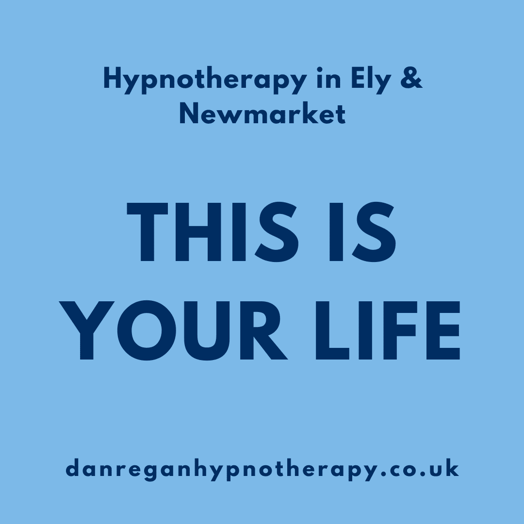 this is your life - hypnotherapy in ely