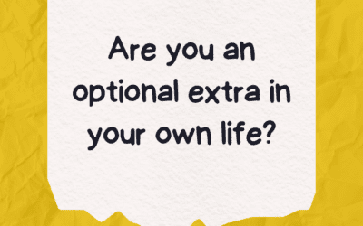 Are you an optional extra in your own life?