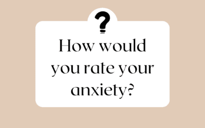 How would you rate your anxiety?