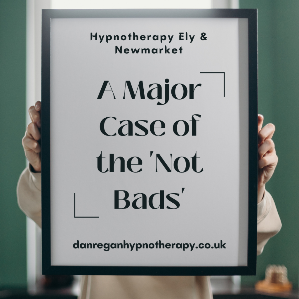 Case of the not bads - hypnotherapy ely