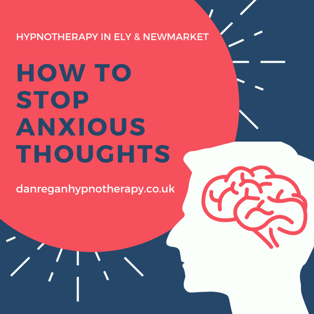How to stop anxious thoughts hypnotherapy in Ely