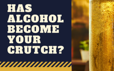 Has Alcohol Become Your Crutch?