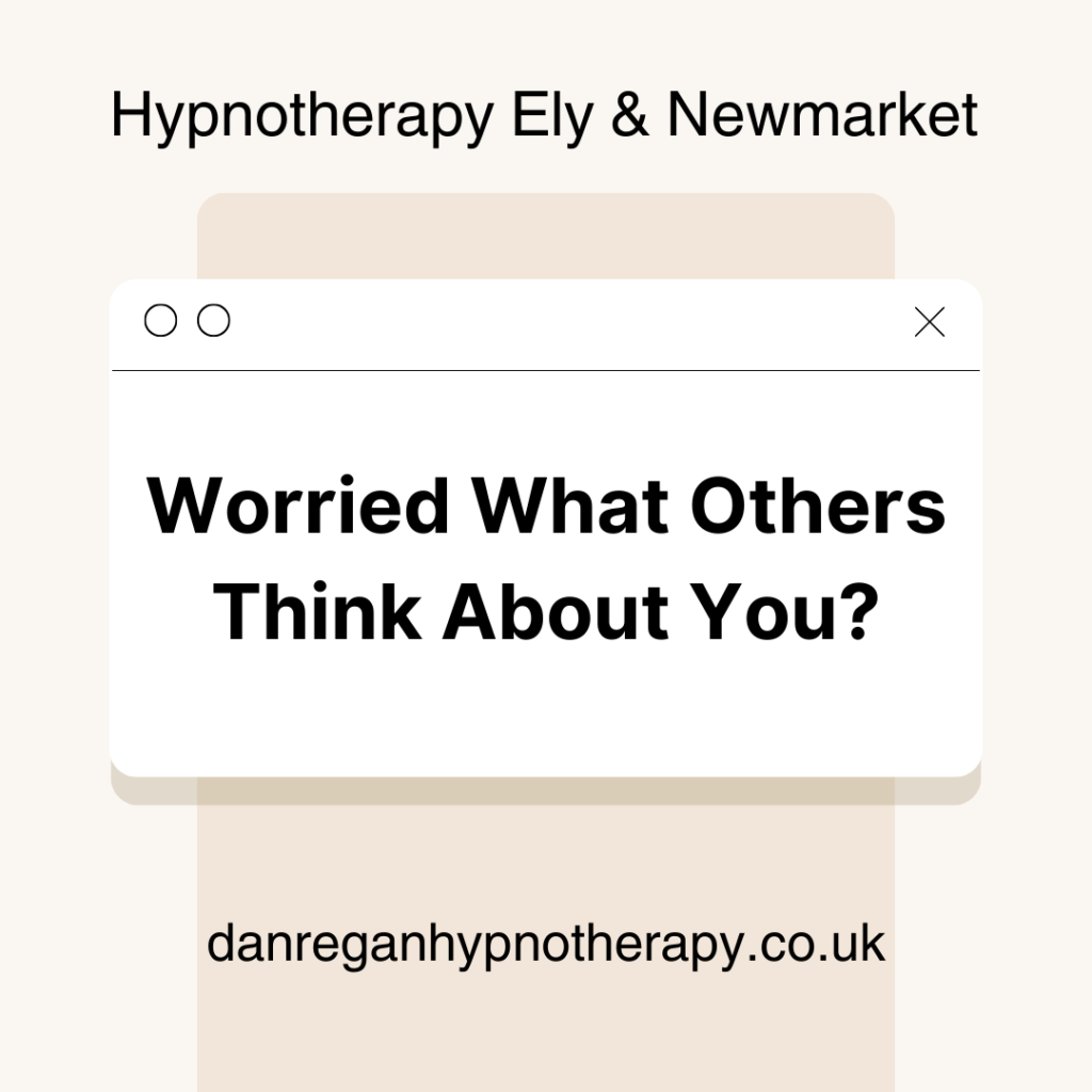 Worried what others think about you - Hypnotherapy in Ely