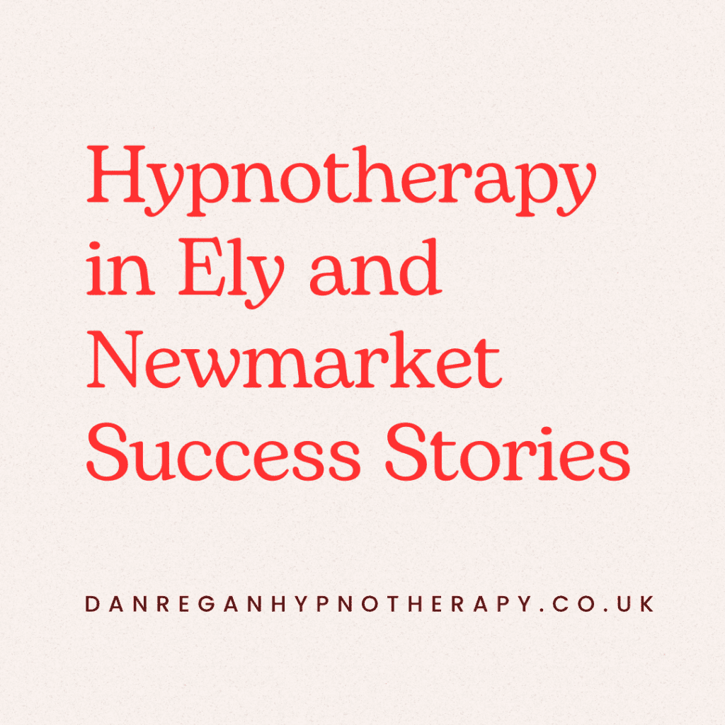Hypnotherapy in Ely and Newmarket Success Stories