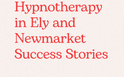 Hypnotherapy in Ely and Newmarket Success Stories