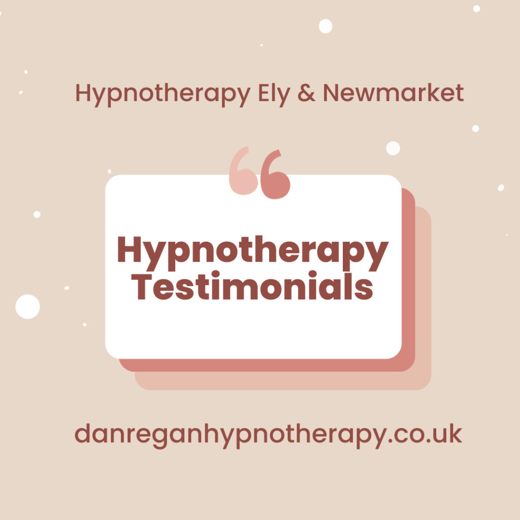 Hypnotherapy Testimonials - Dan Regan Hypnotherapy Ely & Newmarket