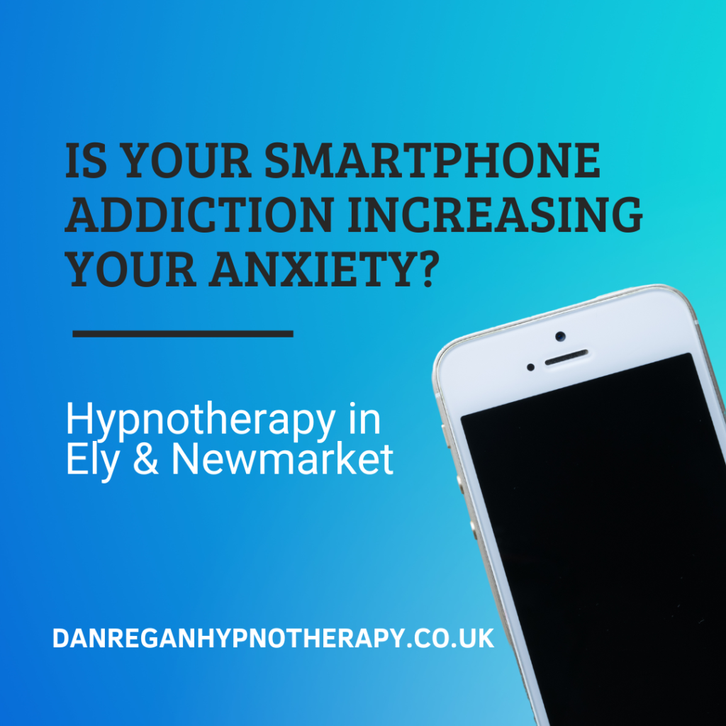 Smartphone Addiction Anxiety - Hypnotherapy in Ely and Newmarket