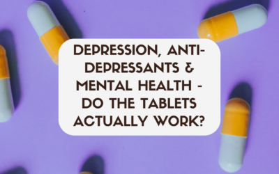 Depression, Anti-Depressants & Mental Health – Do The Tablets Actually Work?