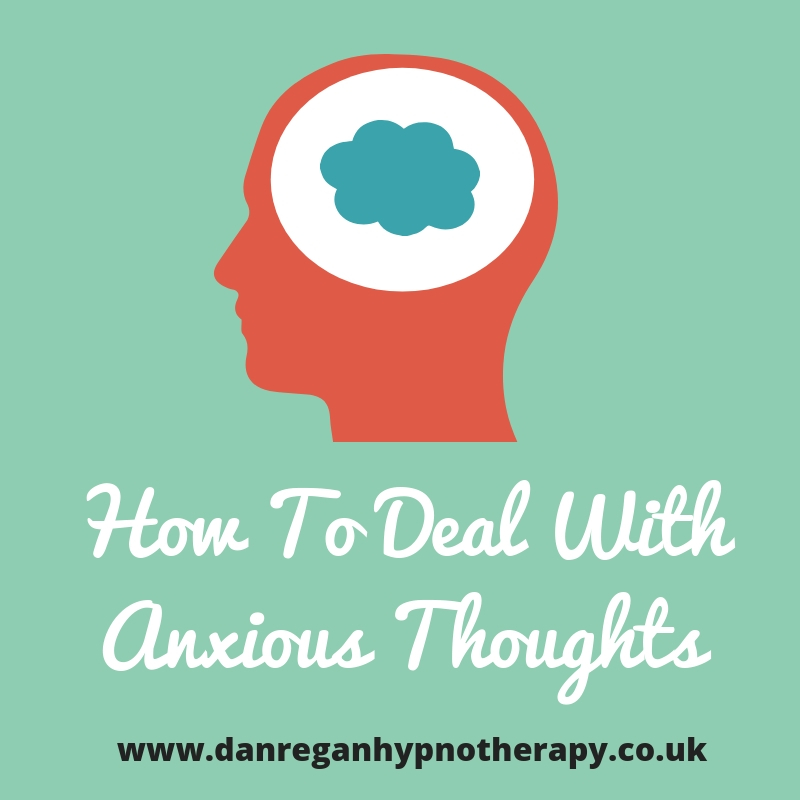 how to deal with anxious thoughts anxiety hypnotherapy ely