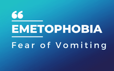 Emetophobia – A Fear of Vomiting