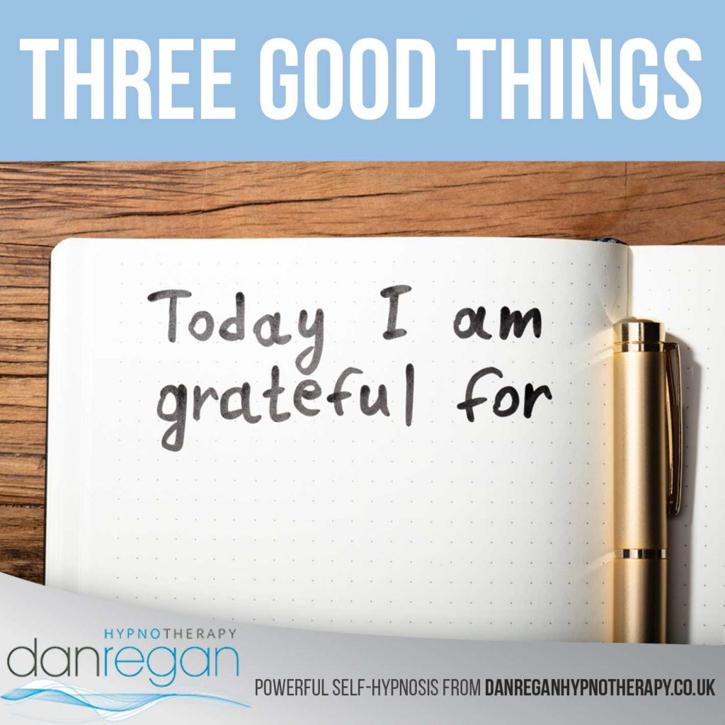 three good things hypnosis download by Dan Regan Hypnotherapy Ely