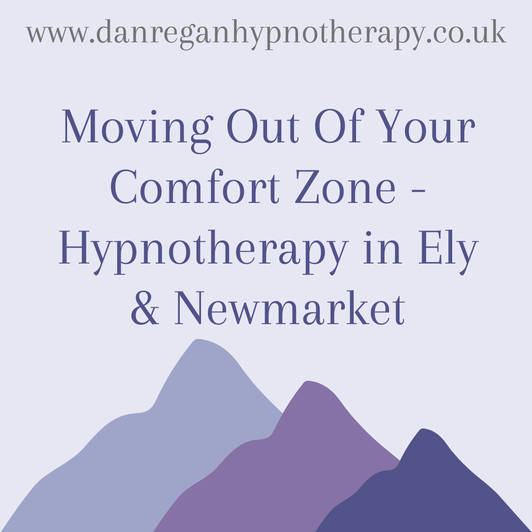 Moving Out Of Your Comfort Zone Hypnotherapy in Ely and Newmarket