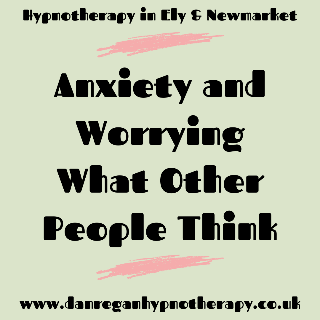 Anxiety and Worrying What Other People Think hypnotherapy ely and newmarket