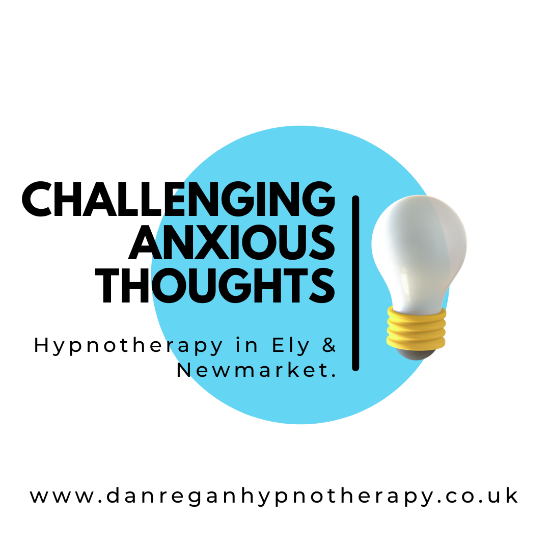 Challenging Anxious Thoughts anxiety hypnotherapy ely and newmarket