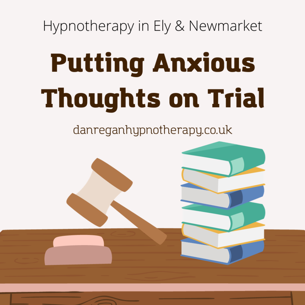 Anxious Thoughts on Trial - Hypnotherapy in Ely and Newmarket