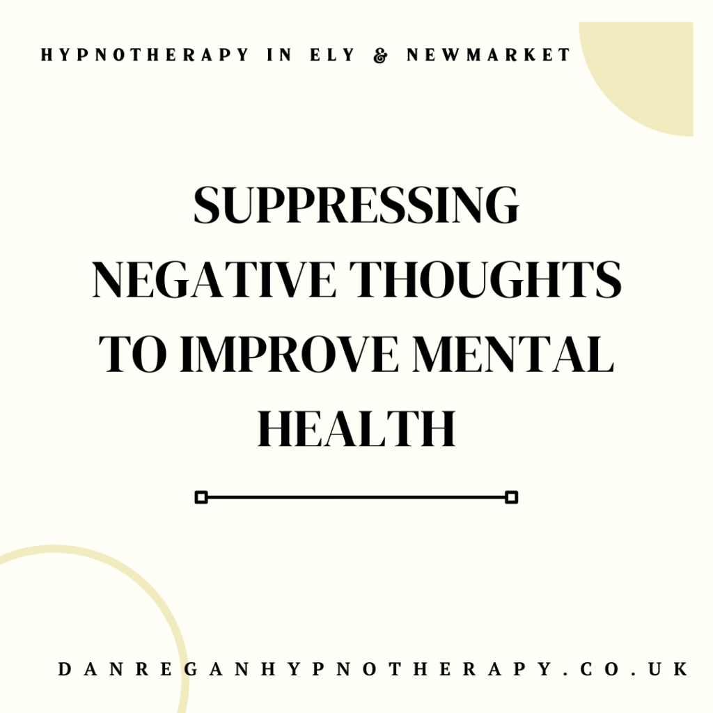 Suppressing Negative Thoughts For Mental Health - Anxiety Hypnotherapy in Ely