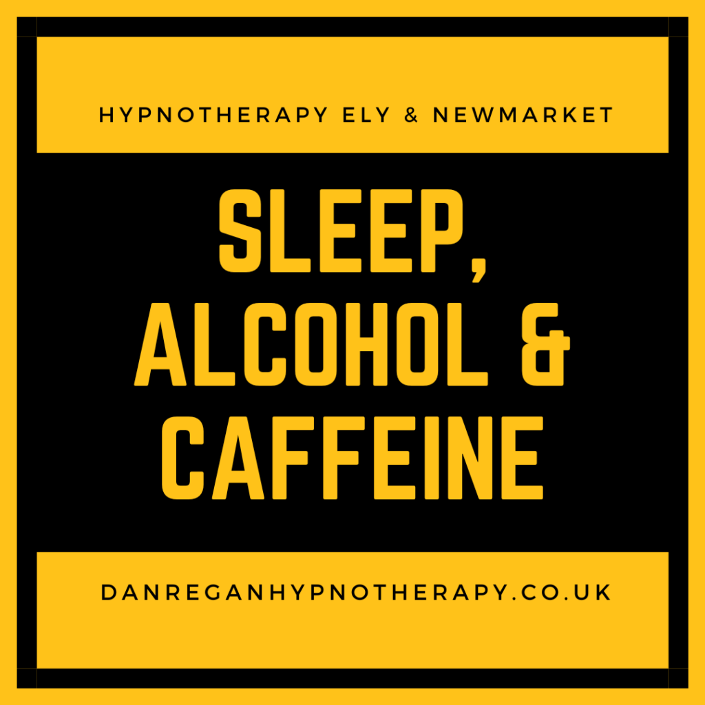 sleep, alcohol and caffeine - hypnotherapy in ely