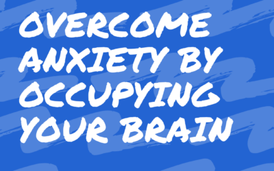 Overcome Anxiety By Occupying Your Brain