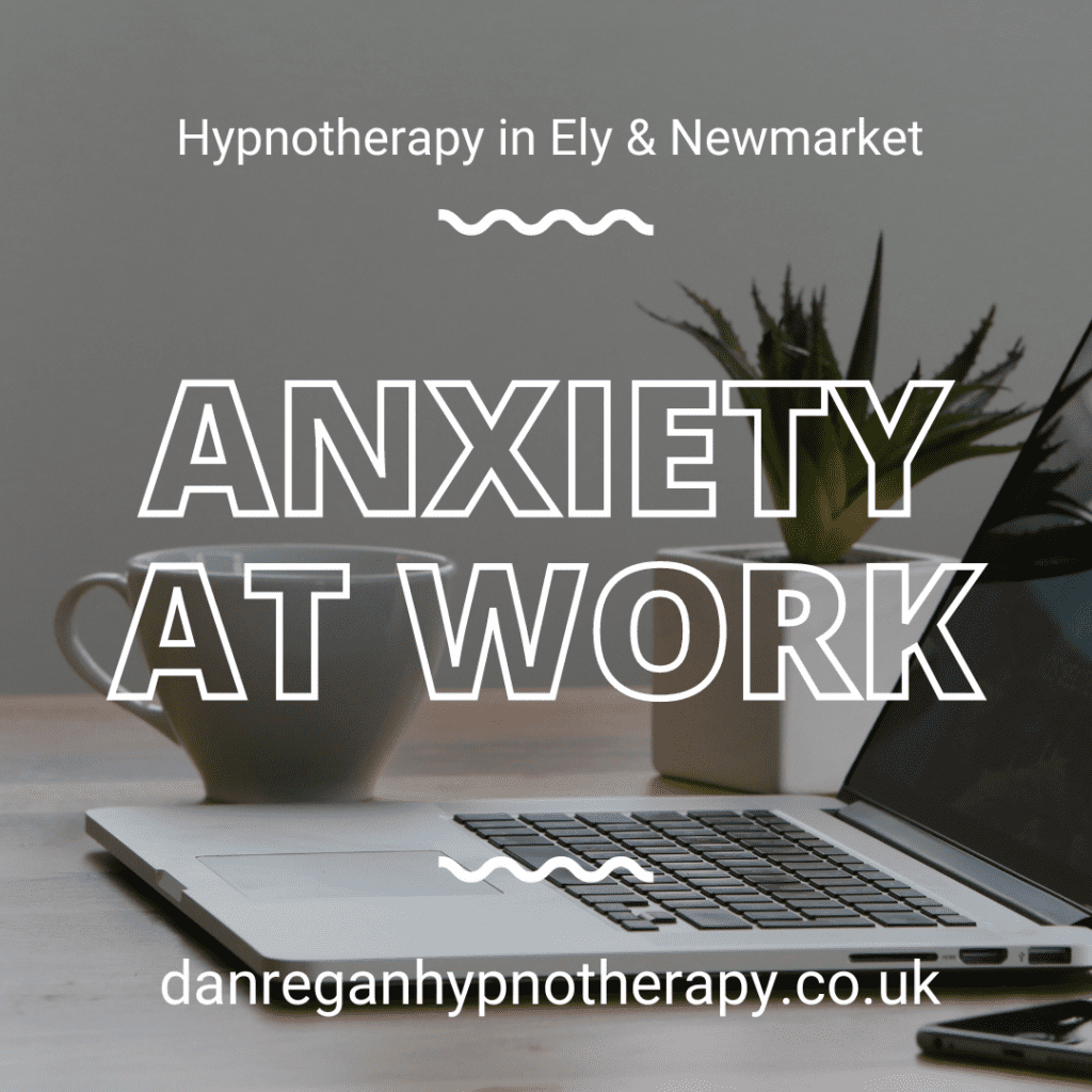 Anxiety at Work - Hypnotherapy in Ely and Newmarket