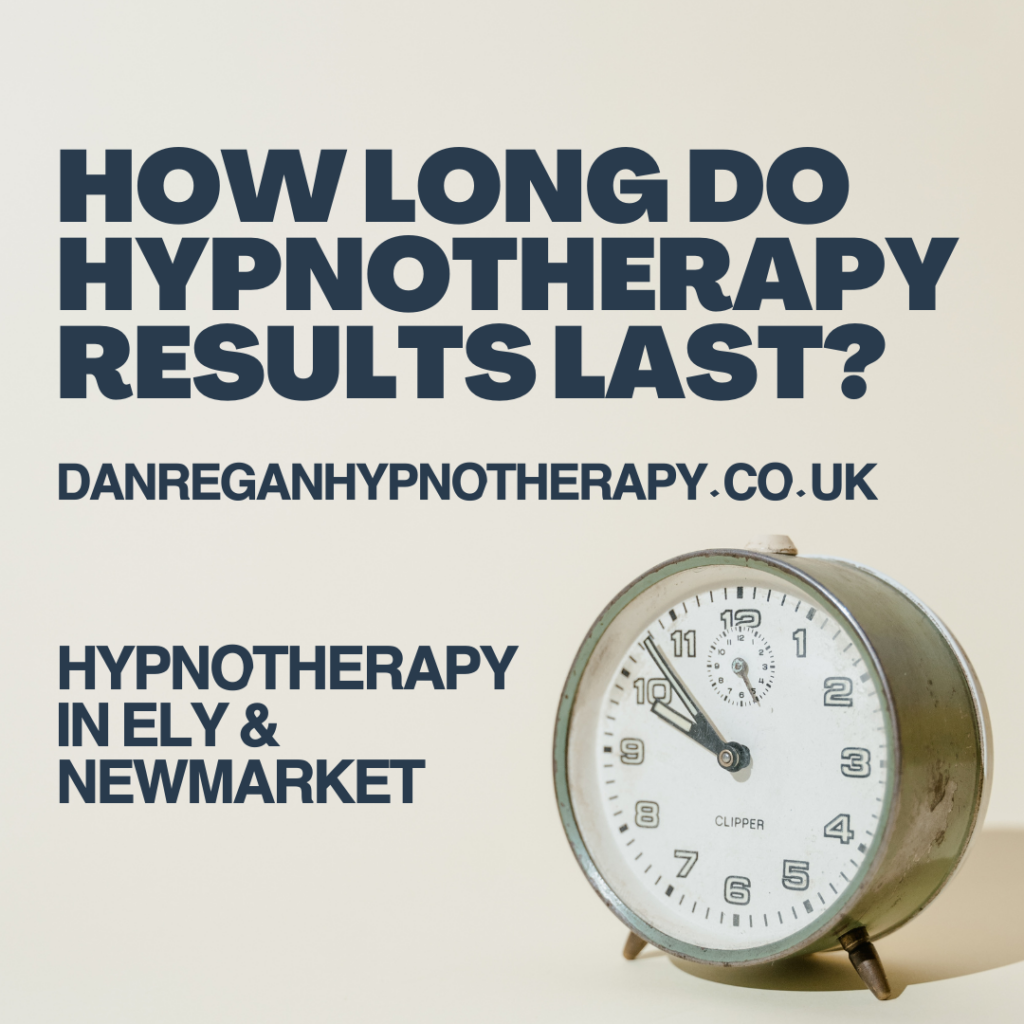 how long do hypnotherapy results last - dan regan hypnotherapy ely and newmarket