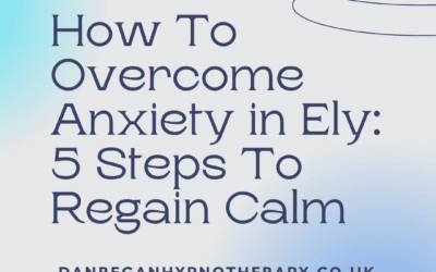 How To Overcome Anxiety in Ely: 5 Steps To Regain Calm
