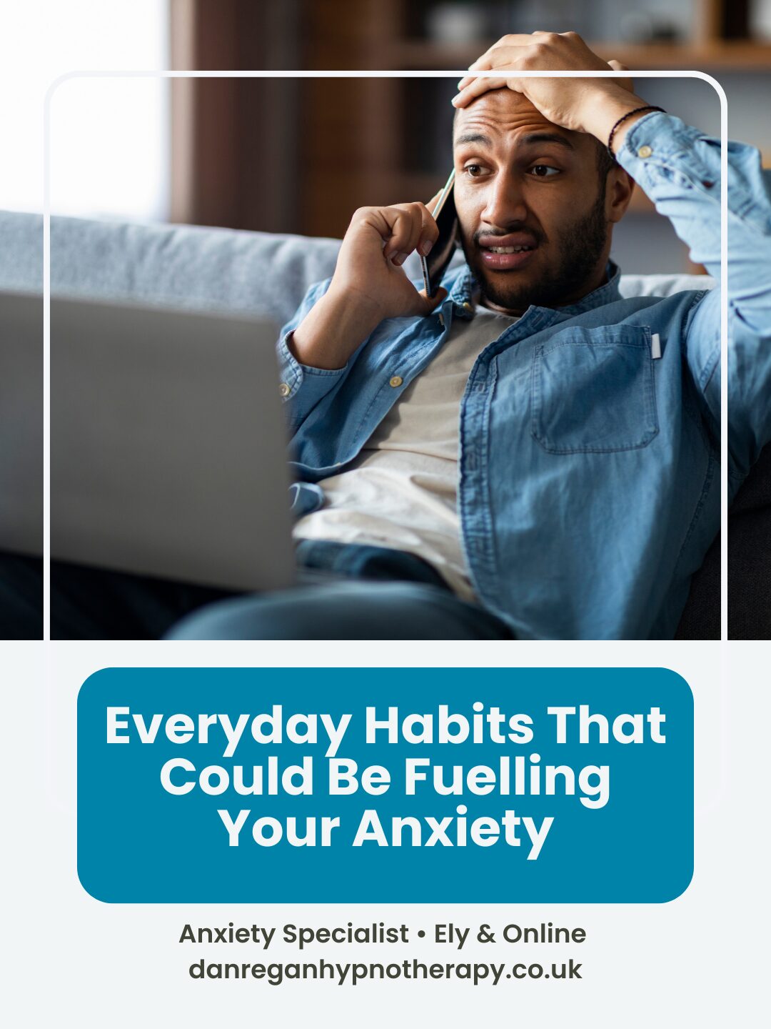 everyday habits fuelling anxiety - anxiety therapy and hypnotherapy ely
