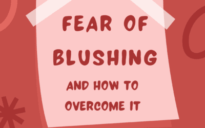 Fear of Blushing and How To Overcome It