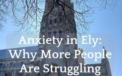 Anxiety in Ely: Why More People Are Struggling