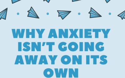 Why Anxiety Isn’t Going Away On Its Own