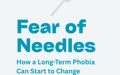 Fear of Needles: How a Long-Term Phobia Can Start to Change