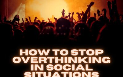 How to Stop Overthinking in Social Situations